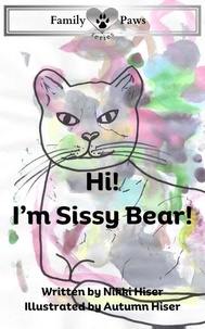  Nikki Hiser - Hi! I'm Sissy Bear! - Family Paws Series, #1.