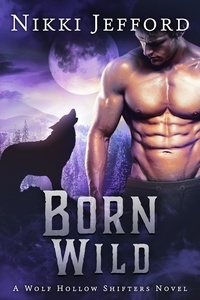  Nikki Jefford - Born Wild - Wolf Hollow Shifters, #3.