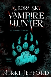 Nikki Jefford - Hunting Season - Aurora Sky: Vampire Hunter, #4.
