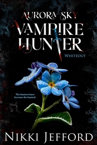 Nikki Jefford - Whiteout - Aurora Sky: Vampire Hunter, #5.