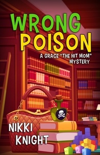  Nikki Knight - Wrong Poison - A Grace “The Hit Mom” Mystery, #1.