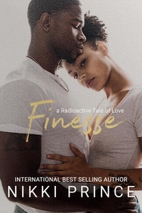  Nikki Prince - Finesse - A Radioactive Tale of Love, #2.