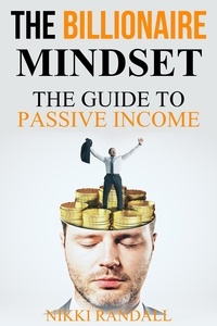  Nikki Randall - The Billionaire Mindset: The Guide To Passive Income.