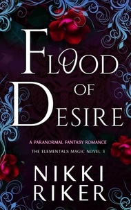  Nikki Riker - Flood of Desire - The Elementals Magic, #3.