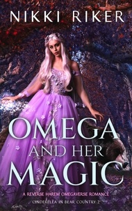  Nikki Riker - Omega and her Magic: A Reverse Harem Omegaverse Romance - Cinderella in Bear Country, #2.