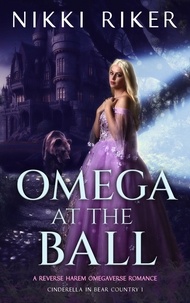  Nikki Riker - Omega at the Ball: A Reverse Harem Omegaverse Romance - Cinderella in Bear Country, #1.