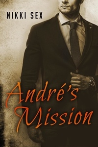 Téléchargement gratuit du livre de partage Andre's Mission  - Andre's Alphas, #3  par Nikki Sex (Litterature Francaise)