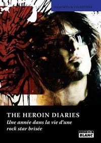 Nikki Sixx et Ian Gittins - The heroin diaries - Une année dans la vie d'une rock star brisée.