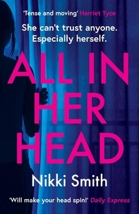 Nikki Smith - All in Her Head - A page-turning thriller perfect for fans of Harriet Tyce.