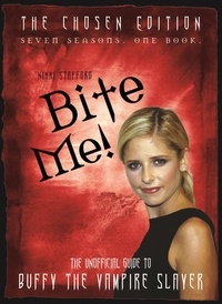 Nikki Stafford - Bite Me! - The Unofficial Guide to the World of Buffy the Vampire Slayer.