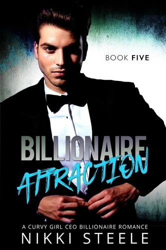  Nikki Steele - Billionaire Attraction Book Five - Billionaire Attraction, #5.