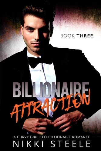  Nikki Steele - Billionaire Attraction Book Three - Billionaire Attraction, #3.