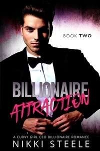  Nikki Steele - Billionaire Attraction Book Two - Billionaire Attraction, #2.