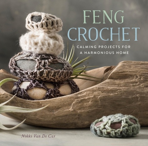 Feng Crochet. Calming Projects for a Harmonious Home