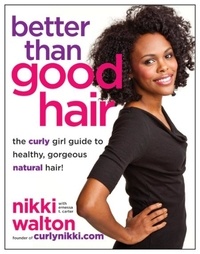 Nikki Walton et Ernessa T. Carter - Better Than Good Hair - The Curly Girl Guide to Healthy, Gorgeous Natural Hair!.