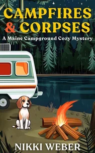 Campfires &amp; Corpses: A Maine Campground Cozy Mystery