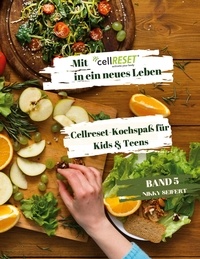 Nikky Seifert - Mit cellRESET in ein neues Leben Band 5 - Cellreset-Kochspaß für Kids &amp; Teens.