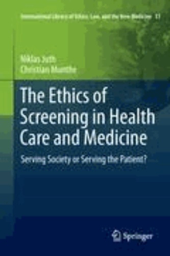 Niklas Juth et Christian Munthe - The Ethics of Screening in Health Care and Medicine - Serving Society or Serving the Patient?.