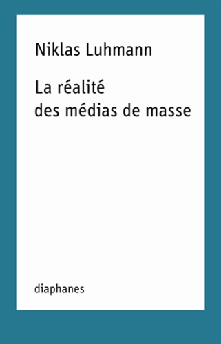 Niklas Luhmann - La réalité des médias de masse.