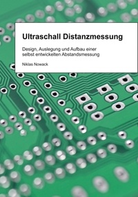 Niklas Nowack - Ultraschall Distanzmessung - Design, Auslegung und Aufbau einer selbst entwickelten Abstandsmessung.