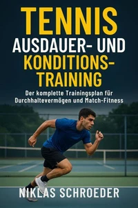 Tennis Ausdauer- & Konditionstraining: Der komplette Trainingsplan für Durchhaltevermögen und Match-Fitness