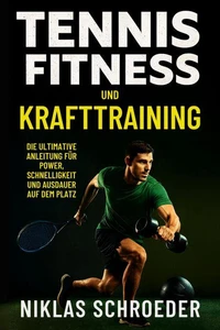 Tennis Fitness und Krafttraining: Die ultimative Anleitung für Power, Schnelligkeit und Ausdauer auf dem Platz