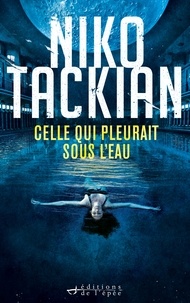 Niko Tackian - Celle qui pleurait sous l'eau.