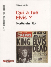 Nikola Acin - Qui a tué Elvis ? - Mort(s) d'un roi.