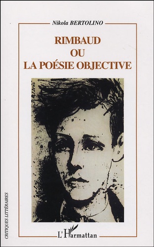 Nikola Bertolino - Rimbaud ou la pensée objective.