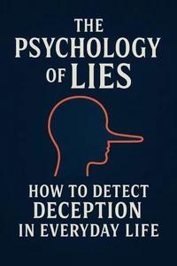 The Psychology of Lies – How to Detect Deception in Everyday Life