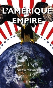 Nikola Mirkovic - L'Amérique empire.