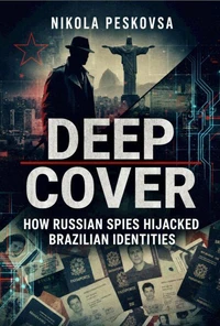 Deep Cover: How Russian Spies Hijacked Brazilian Identities