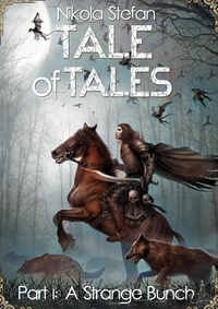  Nikola Stefan - Tale of Tales – Part I: A Strange Bunch - Tale of Tales: A Fantasy Novel Series Based on Myth &amp; Legend, #1.