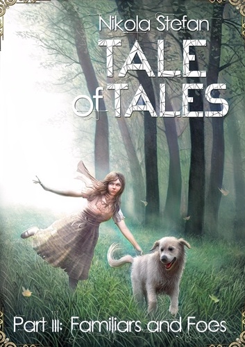  Nikola Stefan - Tale of Tales – Part III: Familiars and Foes - Tale of Tales: A Fantasy Novel Series Based on Myth &amp; Legend, #3.