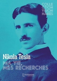 Nikola Tesla - Ma vie, mes recherches - Autobiographie de Nikola Tesla.