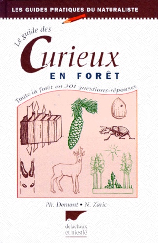 Nikola Zaric et Philippe Domont - Le Guide Des Curieux En Foret. Toute La Foret En 301 Questions-Reponses, 4eme Edition.