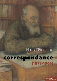 Nikolaï Fiodorov - Correspondance - 1873-1903.
