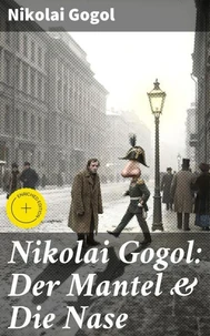 Nikolai Gogol: Der Mantel & Die Nase