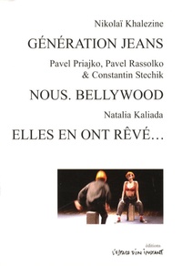 Nikolaï Khalezine et Pavel Priajko - Génération jeans ; Nous Bellywood ; Elles en ont rêvé....