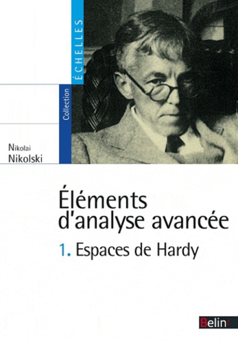 Nikolaï Nikolski - Eléments d'analyse avancée - Tome 1, Espaces de Hardy.