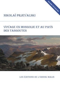 Nikolaï Prjevalski - Voyage en Mongolie et au pays des Tangoutes (édition enrichie).