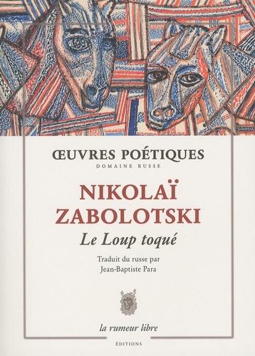 Nikolaï Zabolotski - Le Loup toqué - Anthologie poétique 1926-1958.