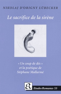 Nikolaj d' Origny Lübecker - Le sacrifice de la sirène - "Un coup de dés" et la poétique de Stéphane Mallarmé.