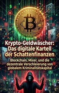 Krypto-Geldwäscher: Das digitale Kartell der Schattenfinanzen