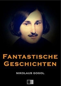 Nikolaus Gogol - Phantastische Geschichten.