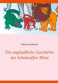 Nikolaus Hetfleisch - Die unglaubliche Geschichte des Schokoaffen Mimi.