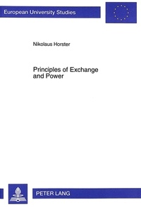 Nikolaus Horster - Principles of Exchange and Power - Integrating the Theory of Social Institutions and the Theory of Value.