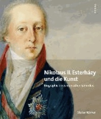 Nikolaus II. Esterházy (1765-1833) und die Kunst - Biografie eines manischen Sammlers.