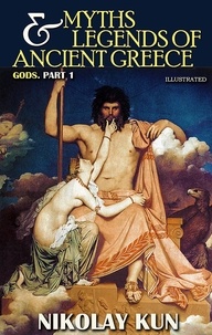 Nikolay Kun et Yuliia Shmatko - Myths and legends of Ancient Greece. Gods. Part 1.