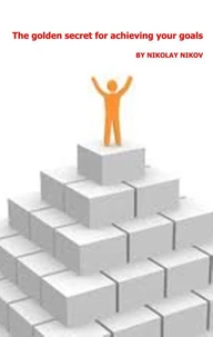 The Golden Secret For Achieving Your Goals